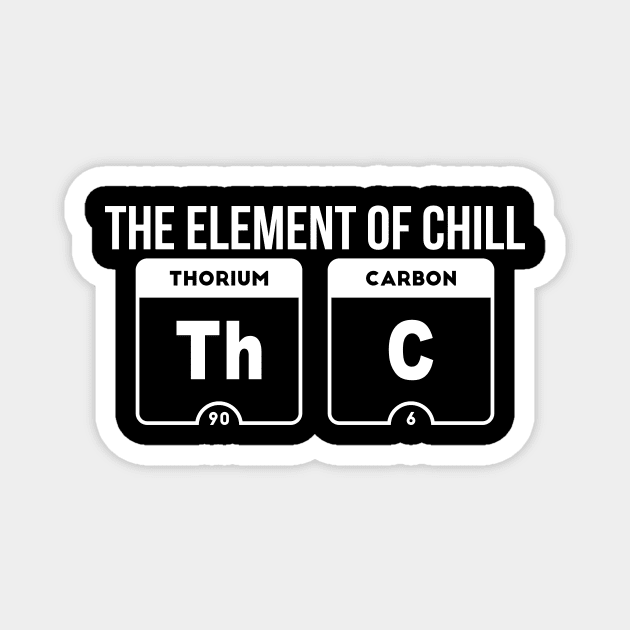 Mens The Element of Chill THC marijuana joke Magnet by RedYolk