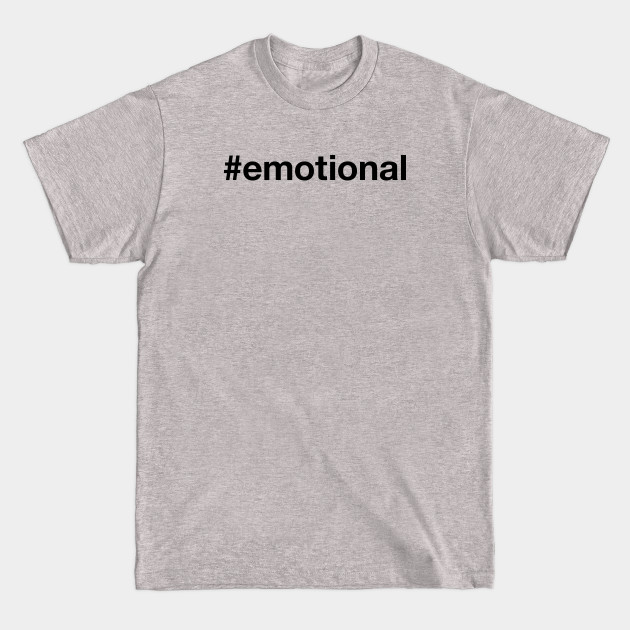Discover EMOTIONAL Hashtag - Emotional - T-Shirt