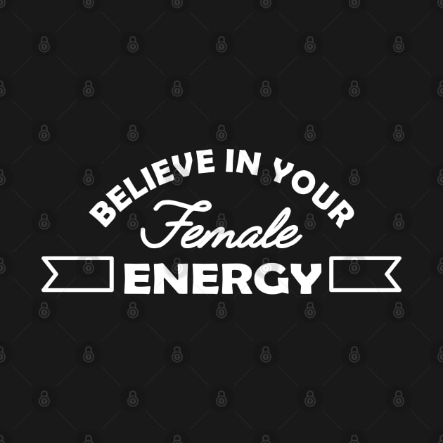 Feminist - Believe in your female energy by KC Happy Shop