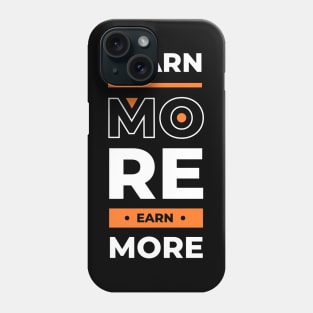 Learn more earn more Phone Case