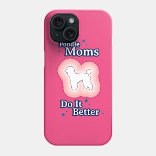 Poodle Moms Do It Better Phone Case