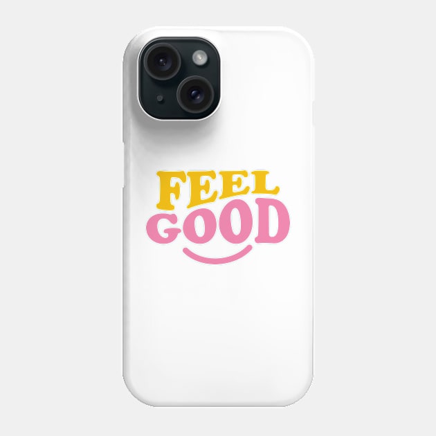 Feel Good Phone Case by taufikrizkyy