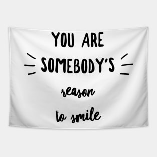 you are somebody's reason to smile Tapestry
