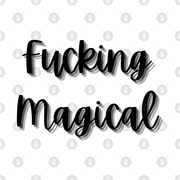 Fucking Magical. Funny Sarcastic Quote. by That Cheeky Tee