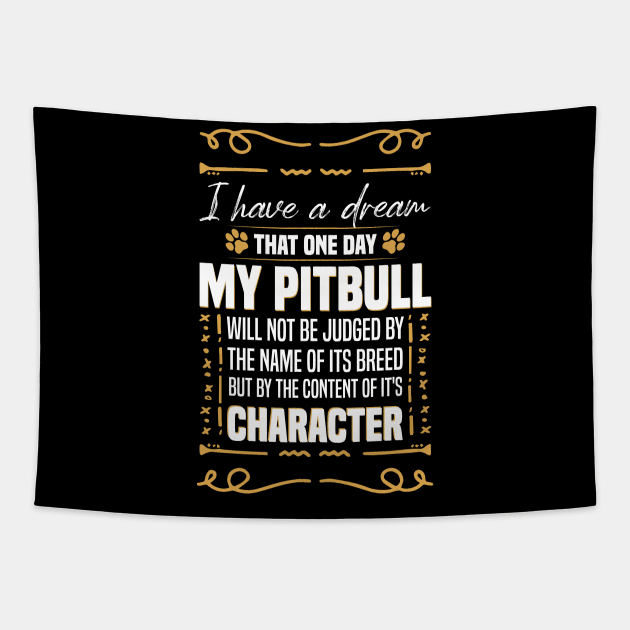 i Have a Dream That one Day My Pitbull Will not be Dogs Pitbull Lover Tapestry by Mr_tee