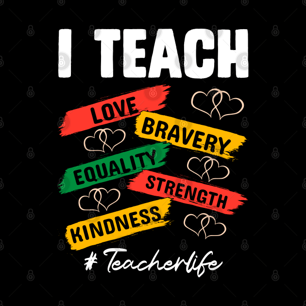 I teach love bravery equality strength kindness #teacherlife African American Black History T-Shirt by ahadnur9926