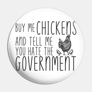 Buy Me Chickens and tell me you hate the government Pin
