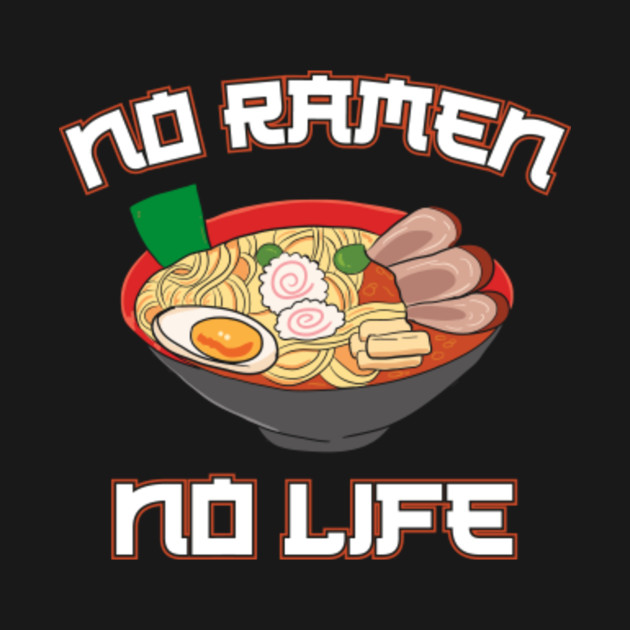 No Ramen No Life Japanese Noodle Soup Bowl T-Shirt Gift ...