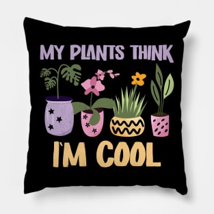 My Plants think I'm cool Pillow