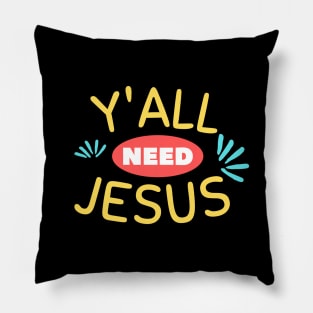 Y'all Need Jesus | Christian Saying Pillow