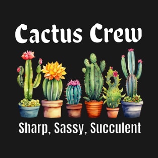 Cactus Crew, Sharp, Sassy, Succulent T-Shirt