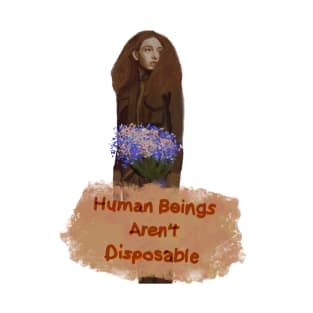 Human beings aren’t disposable T-Shirt