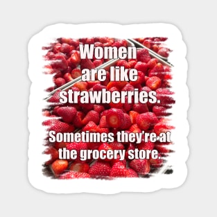 Women are like Strawberries Magnet