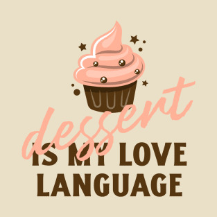 Dessert is my love language T-Shirt