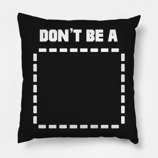 Don't Be A Rectangle Pillow