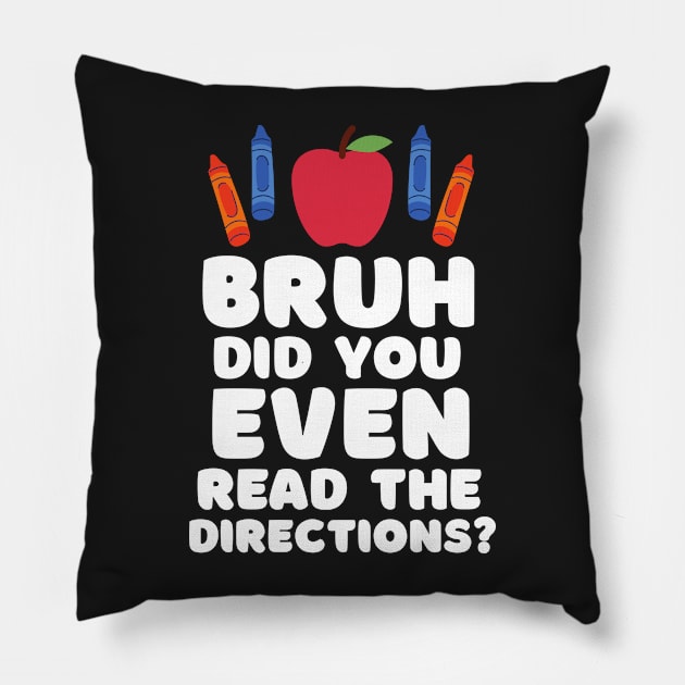 School Bruh Did You Even Read The Directions Sarcastic Teacher Life Pillow by WassilArt