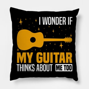 I wonder if my guitar thinks about me too, Musician's Thoughtful Pillow