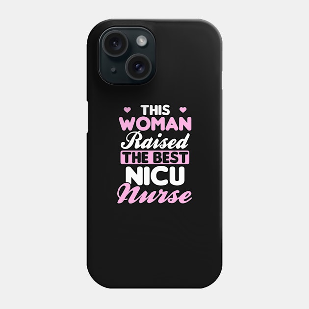 Nicu Mom Shirt | Raised The Best Nurse Gift Phone Case by Gawkclothing