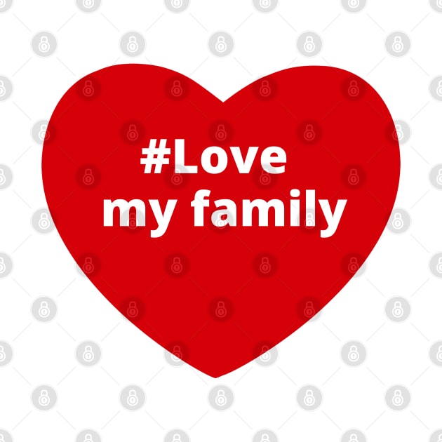 Love My Family - Hashtag Heart by support4love