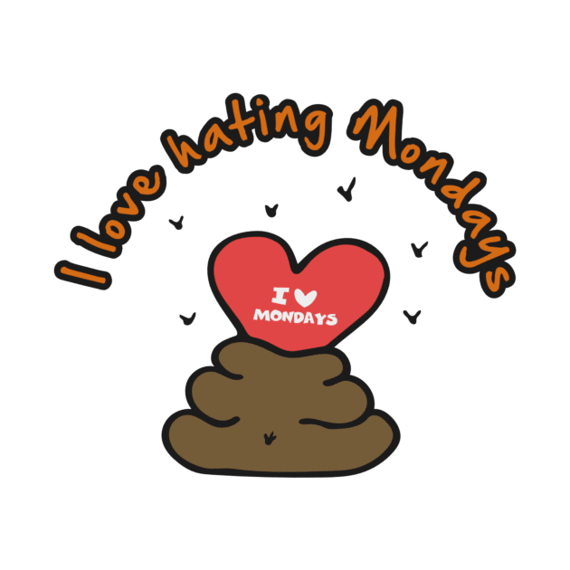 Hand Drawn Illustrations I love Hating Mondays Poop Gift by DANPUBLIC