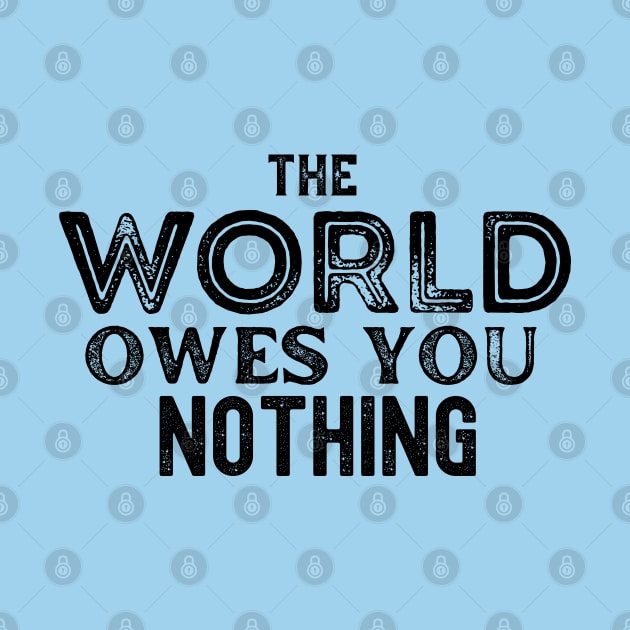 The World Owes You Nothing by Souls.Print