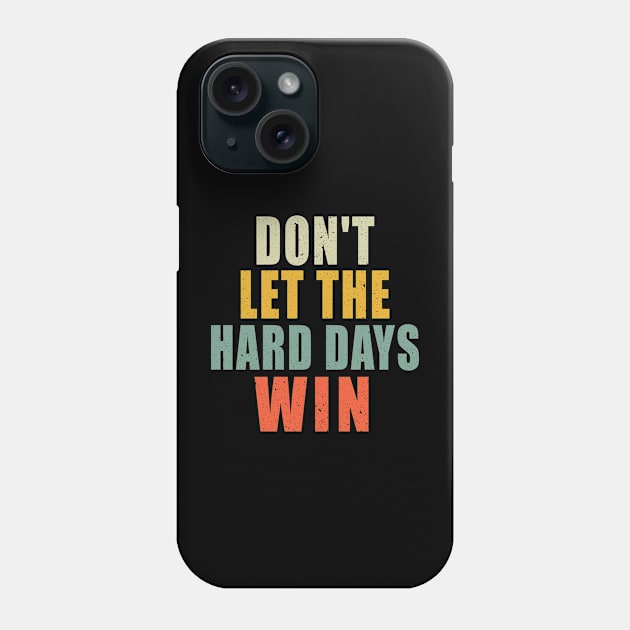 Don't Let The Hard Days Win Phone Case by Bourdia Mohemad