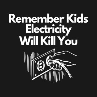 Electricity Will Kill You T-Shirt