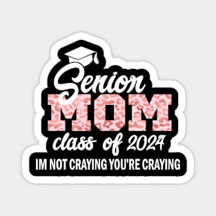 Senior mom class of 2024 "im not craying you're craying" Magnet