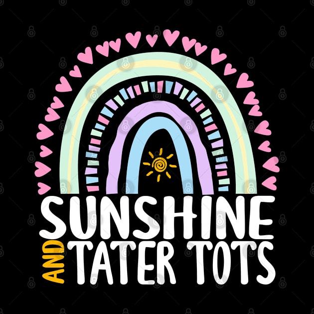 Sunshine and Tater Tots Cute Rainbow Graphic for Womens Kids Girls by ChadPill