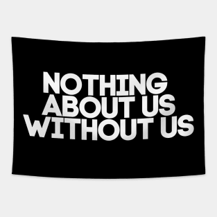 Nothing About Us Without Us Tapestry