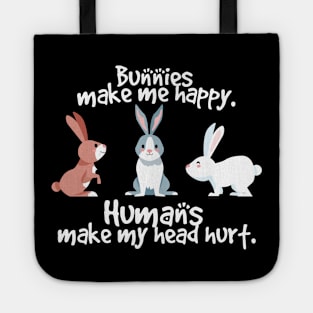 rabbits make me happy humans make my head hurt Tote