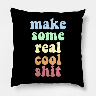 Make some real cool shit Pillow