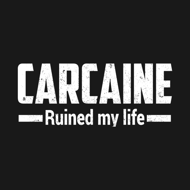 Carcaine Ruined my life by SilverTee