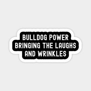 Bulldog Power Bringing the Laughs and Wrinkles Magnet