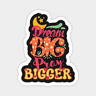Dream Big, Pray Bigger Magnet