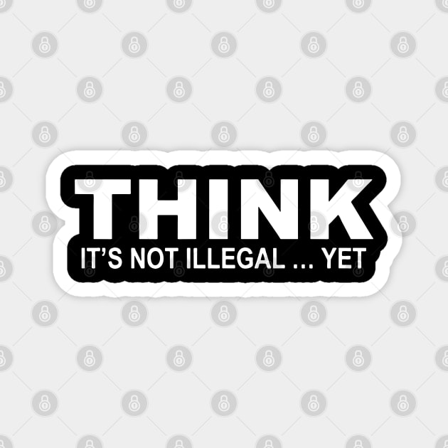 Think it's Not Illegal...Yet Magnet by Bahaya Ta Podcast