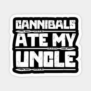 Cannibals-Ate-My-Uncle Magnet