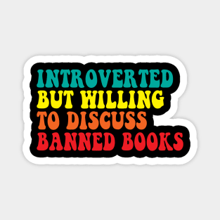 Introverted But Willing To Discuss banned books Magnet