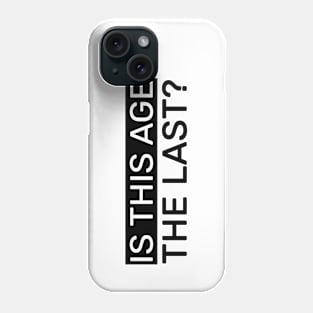 Is this age the last? Phone Case