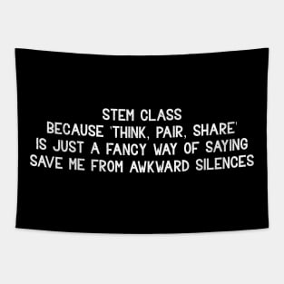 STEM class Because 'Think, Pair, Share' is just a fancy way Tapestry