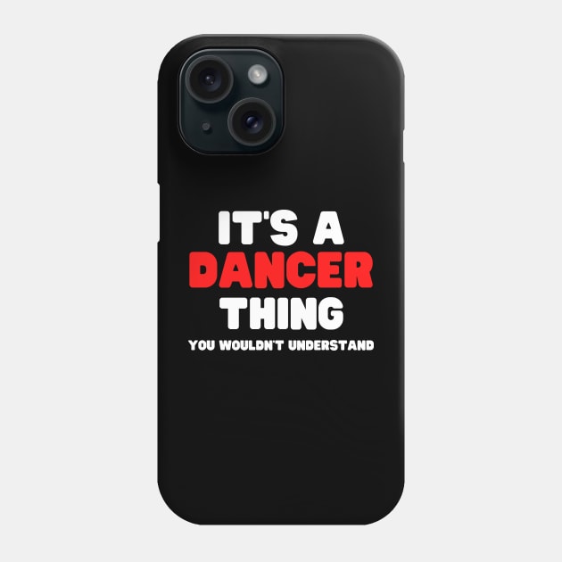 It's A Dancer Thing You Wouldn't Understand Phone Case by HobbyAndArt