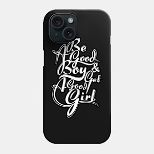 be good boy n get a good girl Phone Case