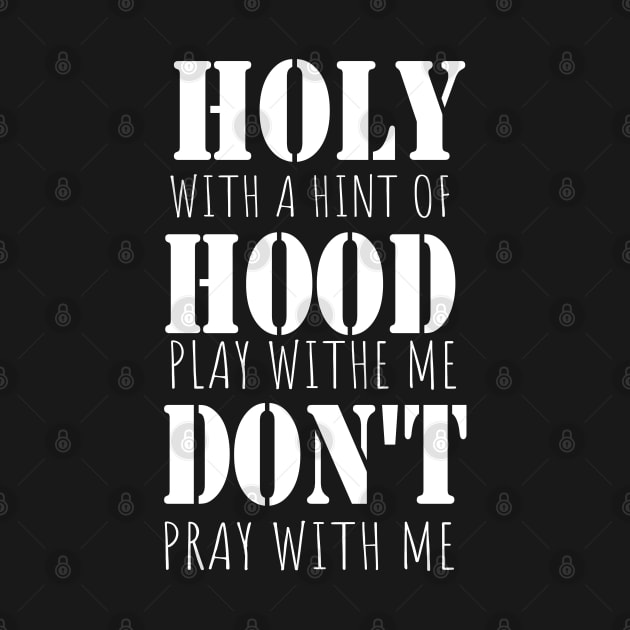 Holy With A Hint Of Hood Pray With Me Don't Play by WassilArt