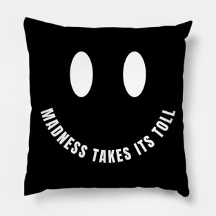 Madness Takes Its Toll Pillow