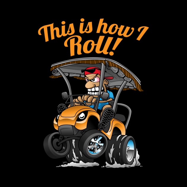 This Is How I Roll Funny Golf Cart Cartoon by hobrath