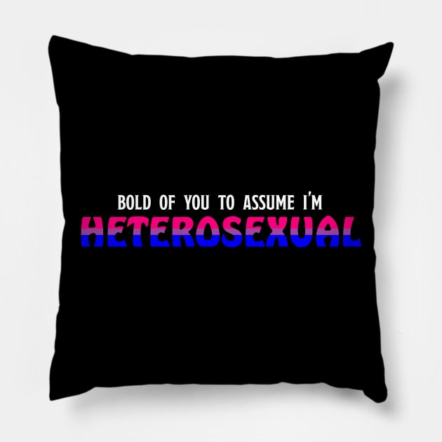 Bi - Bold of you to assume in Heterosexual Pillow by Basilisk