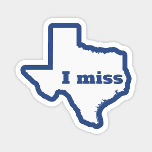 I Miss Texas - My Home State Magnet