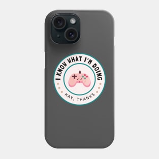 I know what I'm doing Phone Case