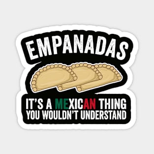 Empanadas It's A Mexican Thing You Would't Understand Magnet