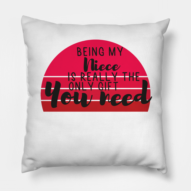 Being My Niece Is Really The Only Gift You Need Love You Niece gift